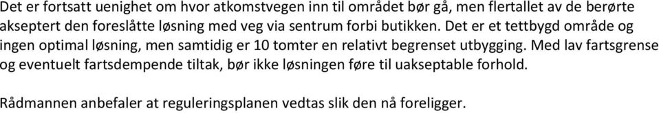 Det er et tettbygd område og ingen optimal løsning, men samtidig er 10 tomter en relativt begrenset utbygging.