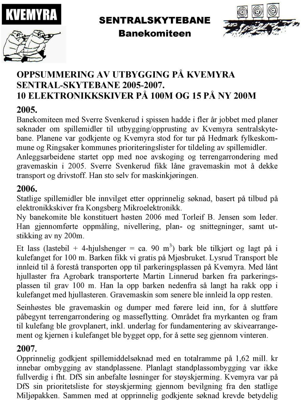 Planene var godkjente og Kvemyra stod for tur på Hedmark fylkeskommune og Ringsaker kommunes prioriteringslister for tildeling av spillemidler.