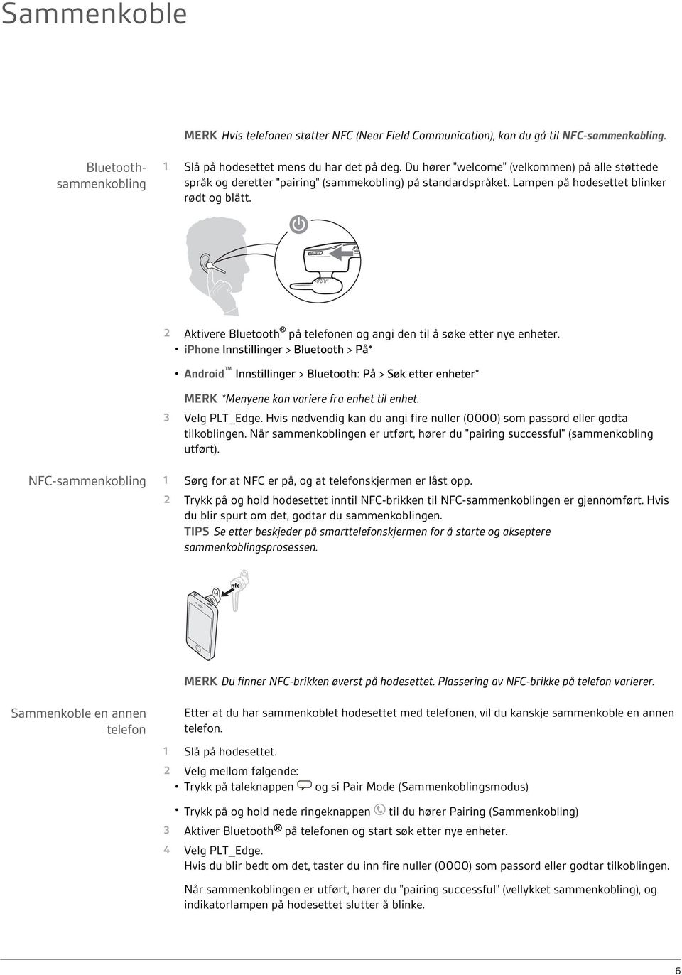 2 Aktivere Bluetooth på telefonen og angi den til å søke etter nye enheter.