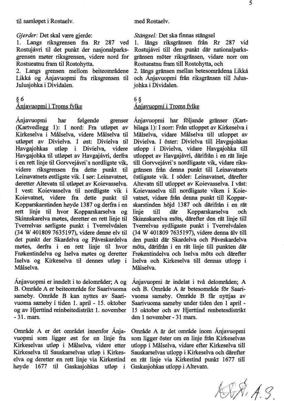 nationalparks- Rostueatnufram til Rostohytta. Rostueatnu fram till Rostohytta, och 2. Langs grensen mellom beiteområdene 2.