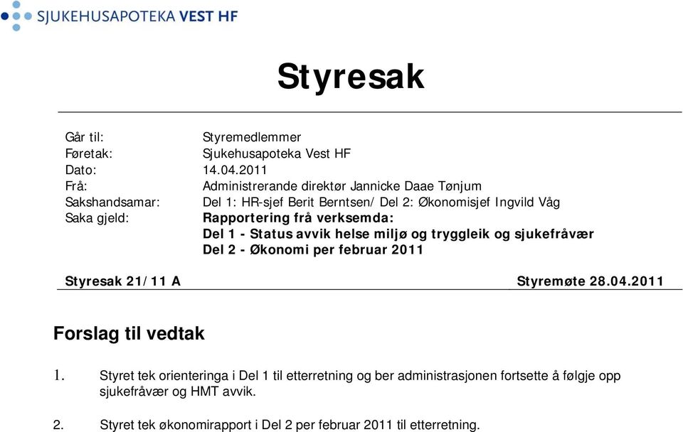 Rapportering frå verksemda: Del 1 - Status avvik helse miljø og tryggleik og sjukefråvær Del 2 - Økonomi per februar 211 Styresak 21/11 A Styremøte