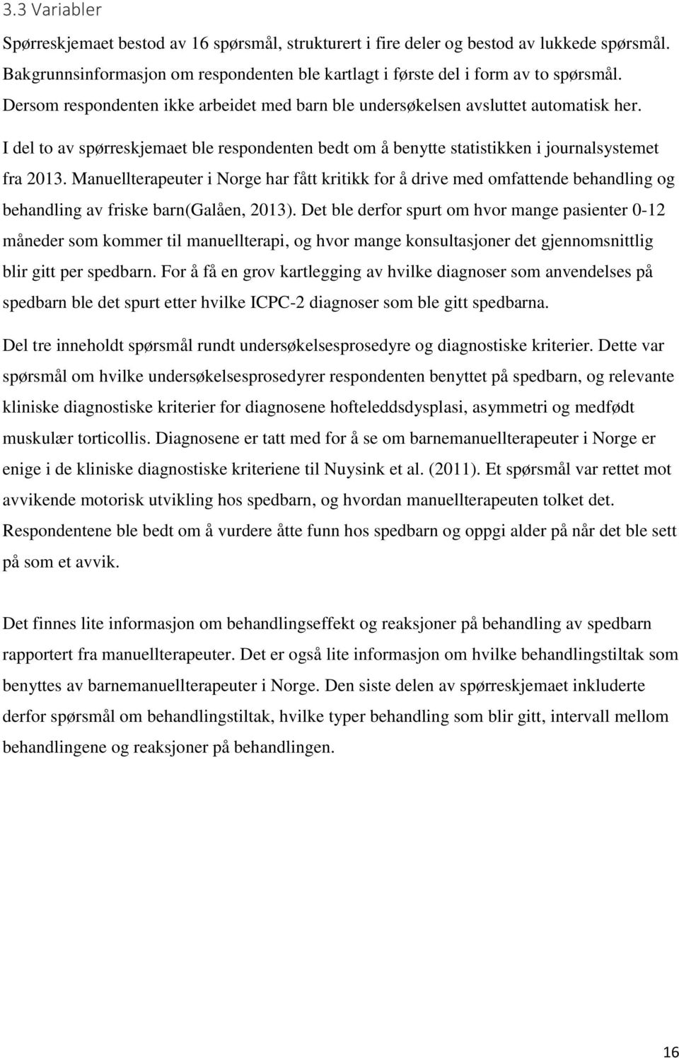 Manuellterapeuter i Norge har fått kritikk for å drive med omfattende behandling og behandling av friske barn(galåen, 2013).