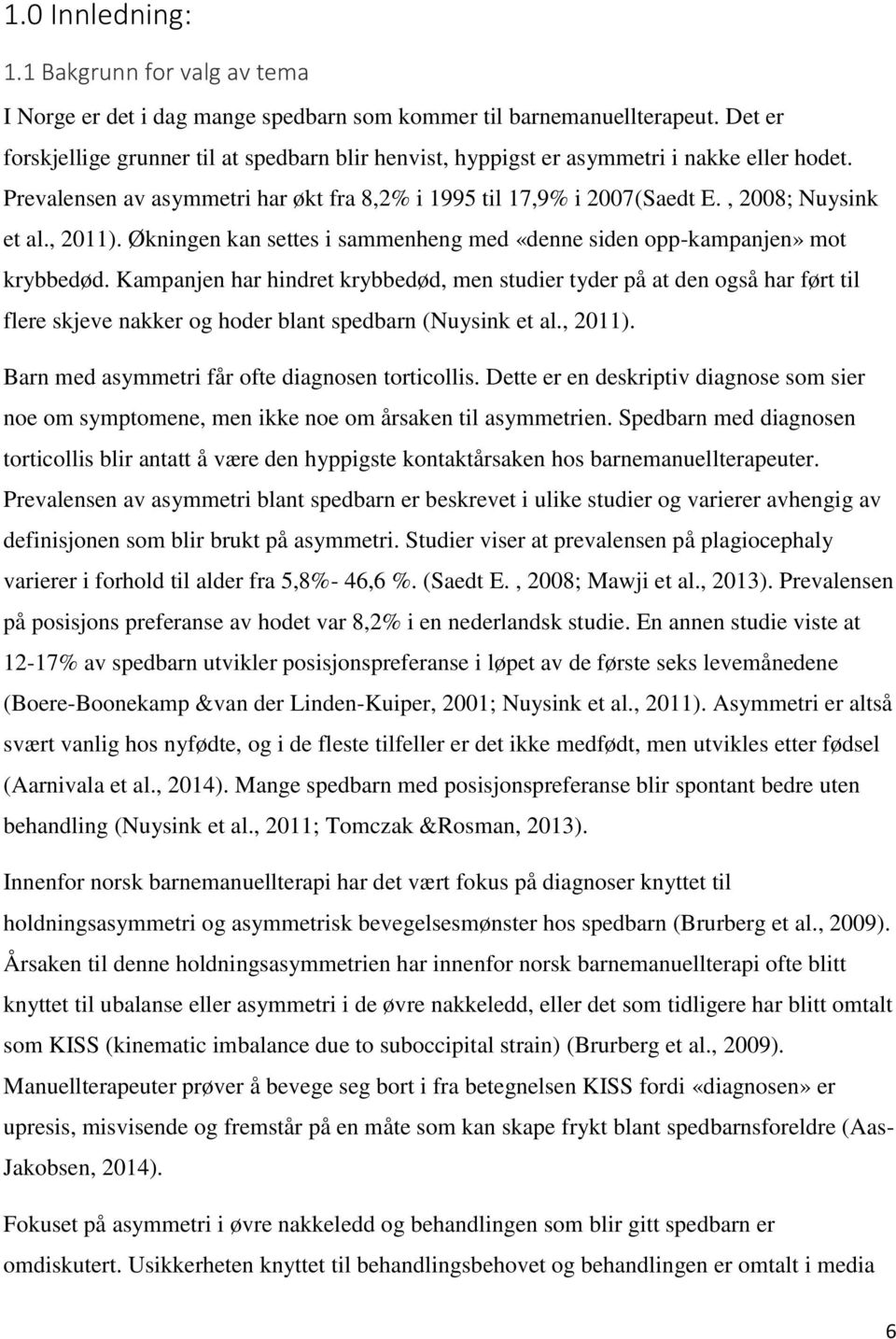 , 2011). Økningen kan settes i sammenheng med «denne siden opp-kampanjen» mot krybbedød.