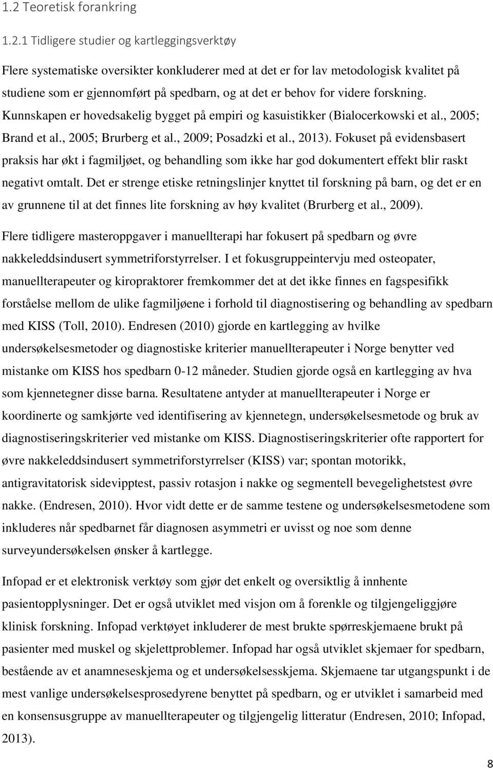 , 2013). Fokuset på evidensbasert praksis har økt i fagmiljøet, og behandling som ikke har god dokumentert effekt blir raskt negativt omtalt.