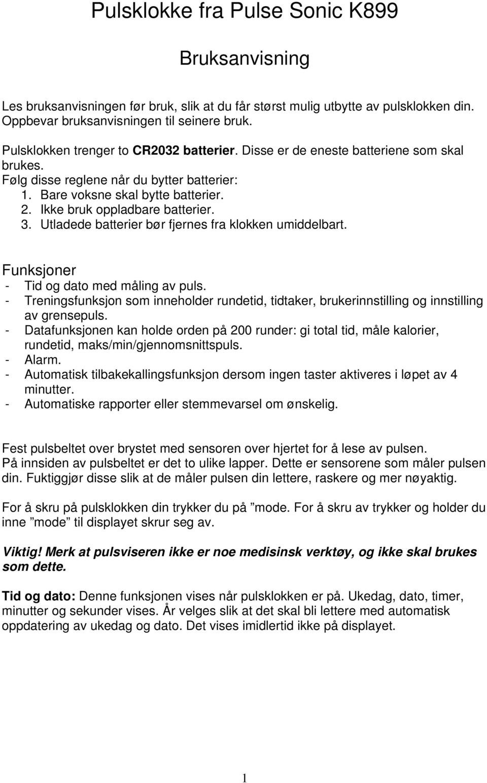 Ikke bruk oppladbare batterier. 3. Utladede batterier bør fjernes fra klokken umiddelbart. Funksjoner - Tid og dato med måling av puls.