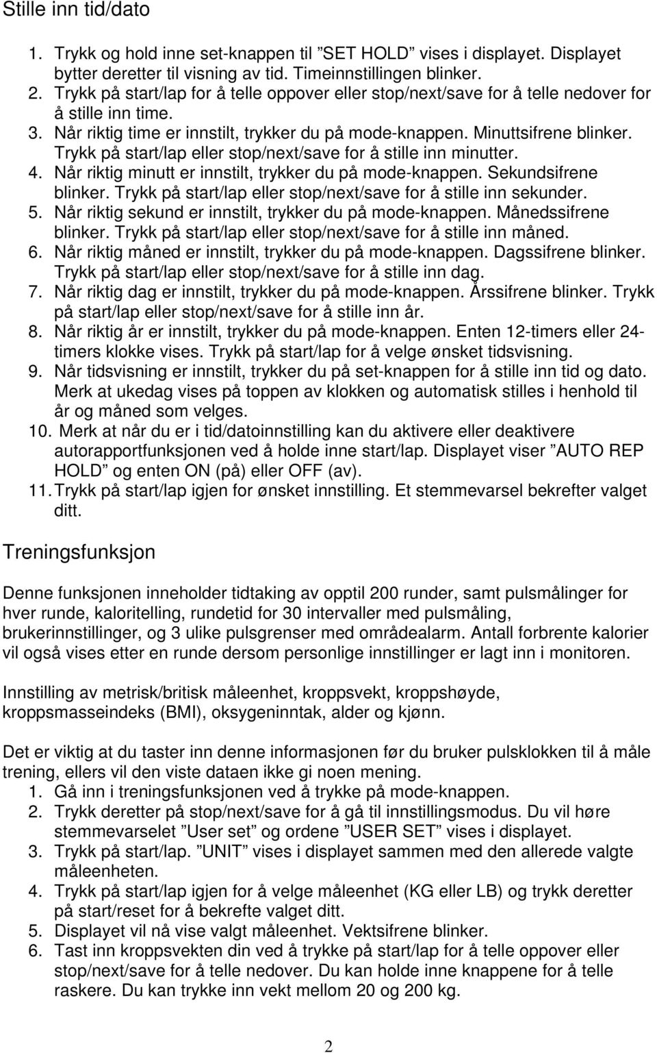 Trykk på start/lap eller stop/next/save for å stille inn minutter. 4. Når riktig minutt er innstilt, trykker du på mode-knappen. Sekundsifrene blinker.