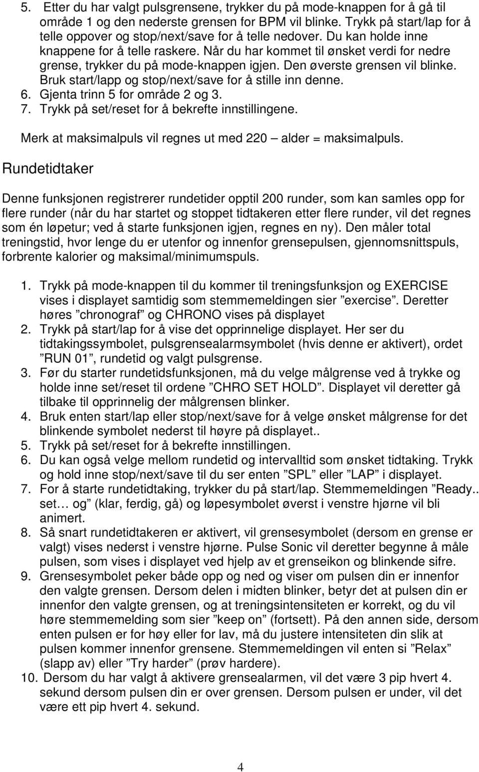 Når du har kommet til ønsket verdi for nedre grense, trykker du på mode-knappen igjen. Den øverste grensen vil blinke. Bruk start/lapp og stop/next/save for å stille inn denne. 6.