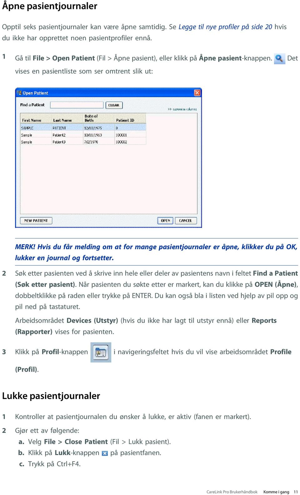 Hvis du får melding om at for mange pasientjournaler er åpne, klikker du på OK, lukker en journal og fortsetter.