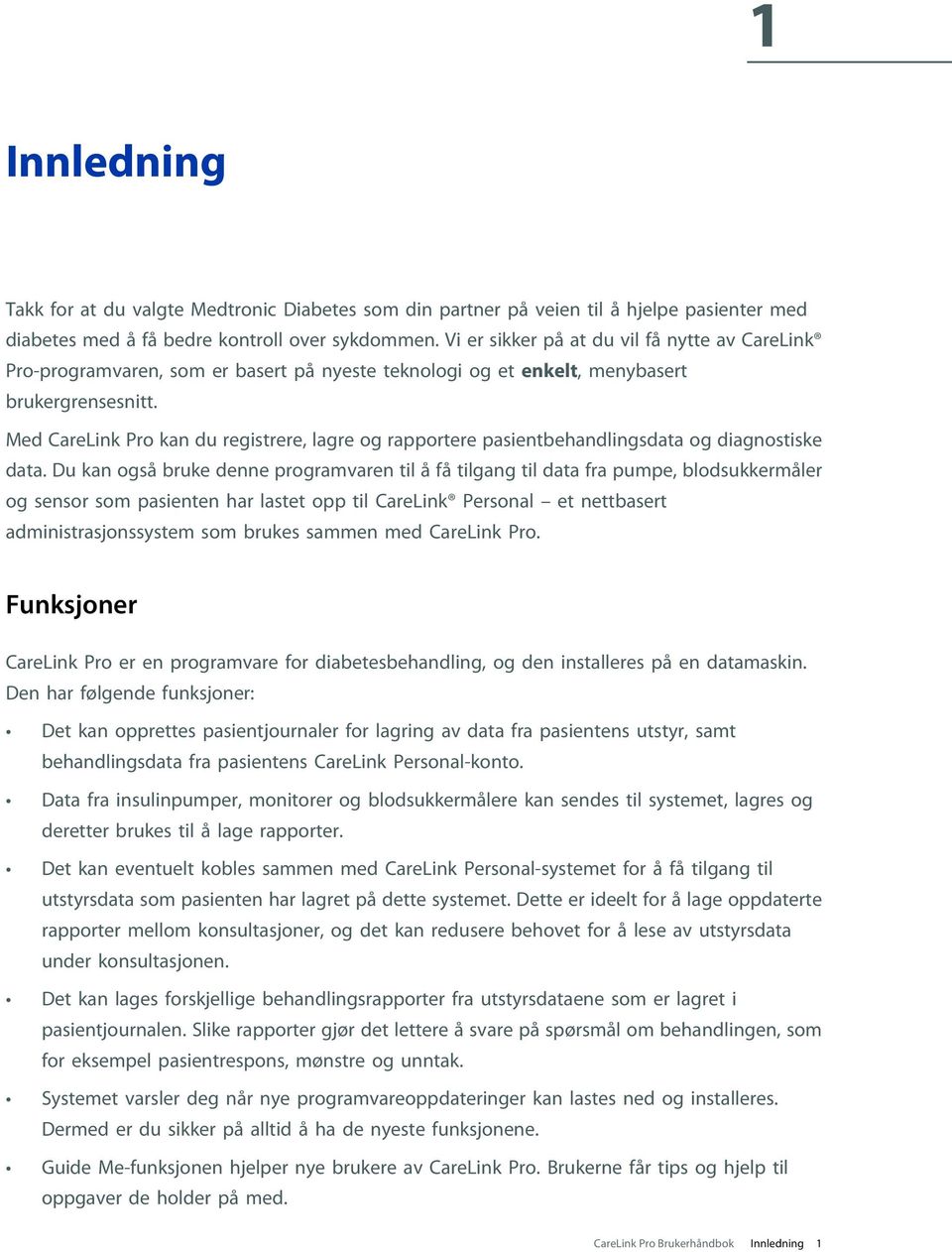 Med CareLink Pro kan du registrere, lagre og rapportere pasientbehandlingsdata og diagnostiske data.