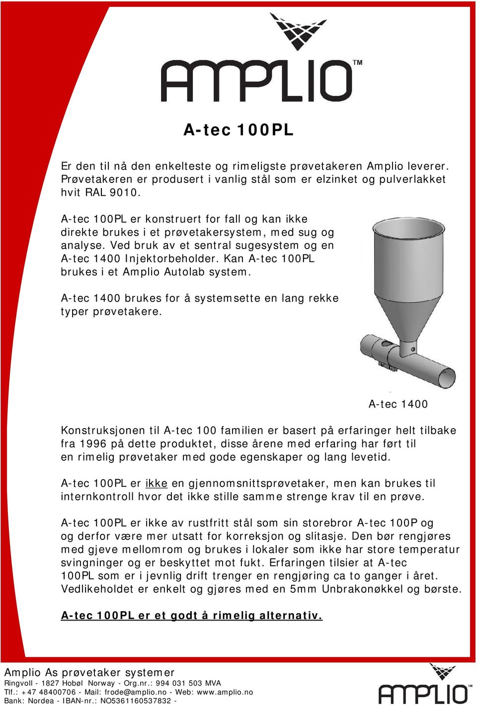 Kan A-tec 100PL brukes i et Amplio Autolab system. A-tec 1400 brukes for å systemsette en lang rekke typer prøvetakere.