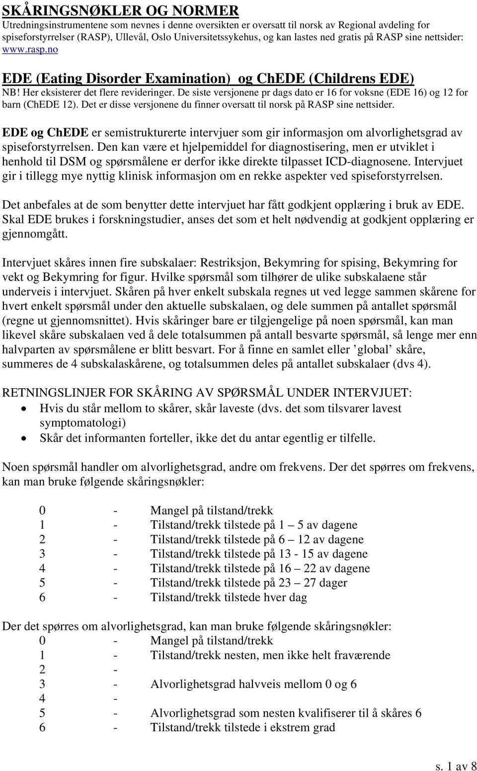 De siste versjonene pr dags dato er 16 for voksne (EDE 16) og 12 for barn (ChEDE 12). Det er disse versjonene du finner oversatt til norsk på RASP sine nettsider.