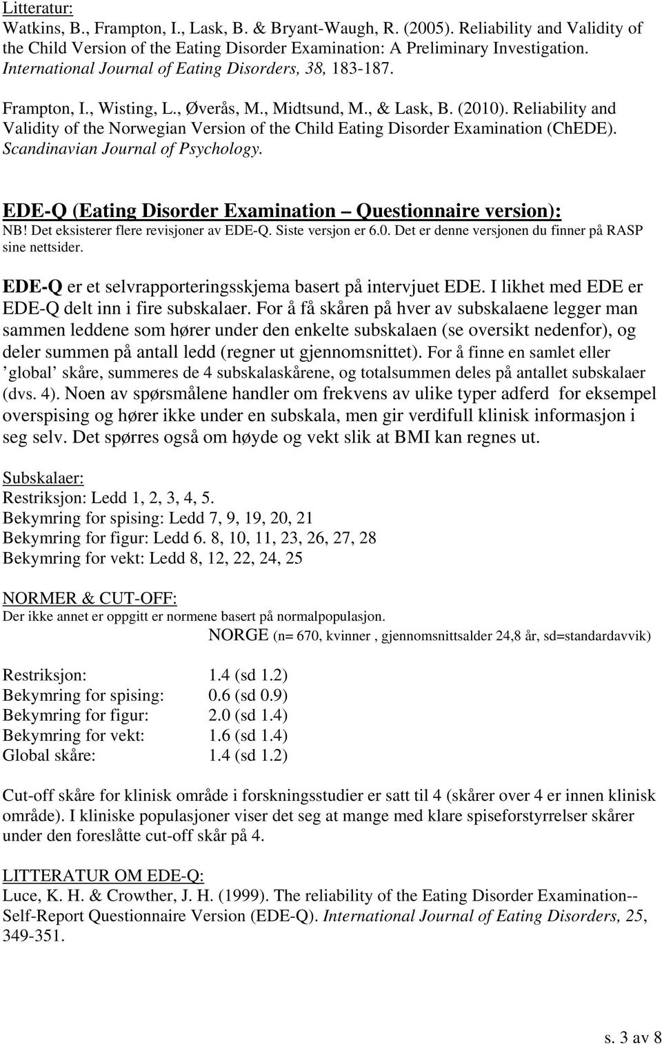 Reliability and Validity of the Norwegian Version of the Child Eating Disorder Examination (ChEDE). Scandinavian Journal of Psychology. EDE-Q (Eating Disorder Examination Questionnaire version): NB!