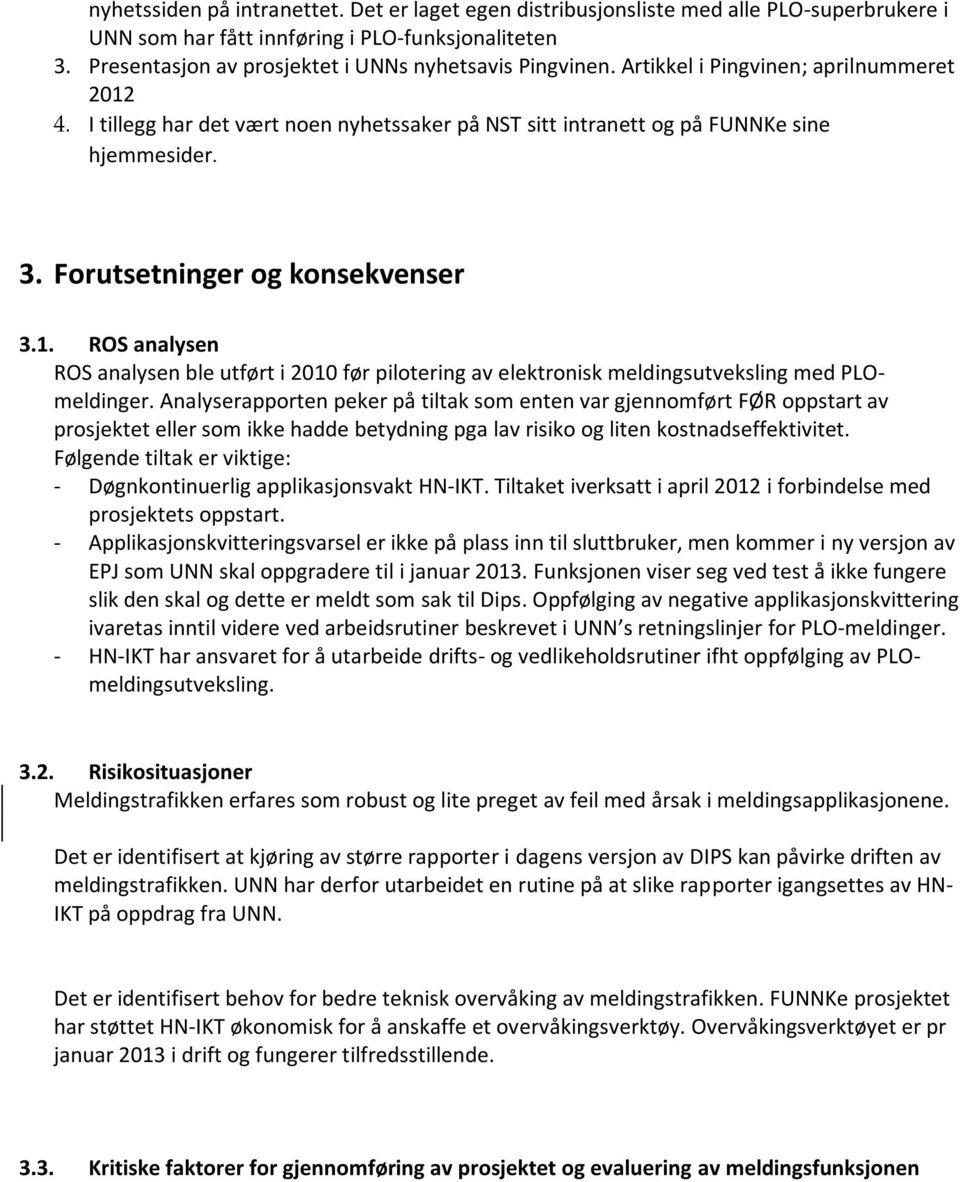 Forutsetninger og konsekvenser 3.1. ROS analysen ROS analysen ble utført i 2010 før pilotering av elektronisk meldingsutveksling med PLOmeldinger.