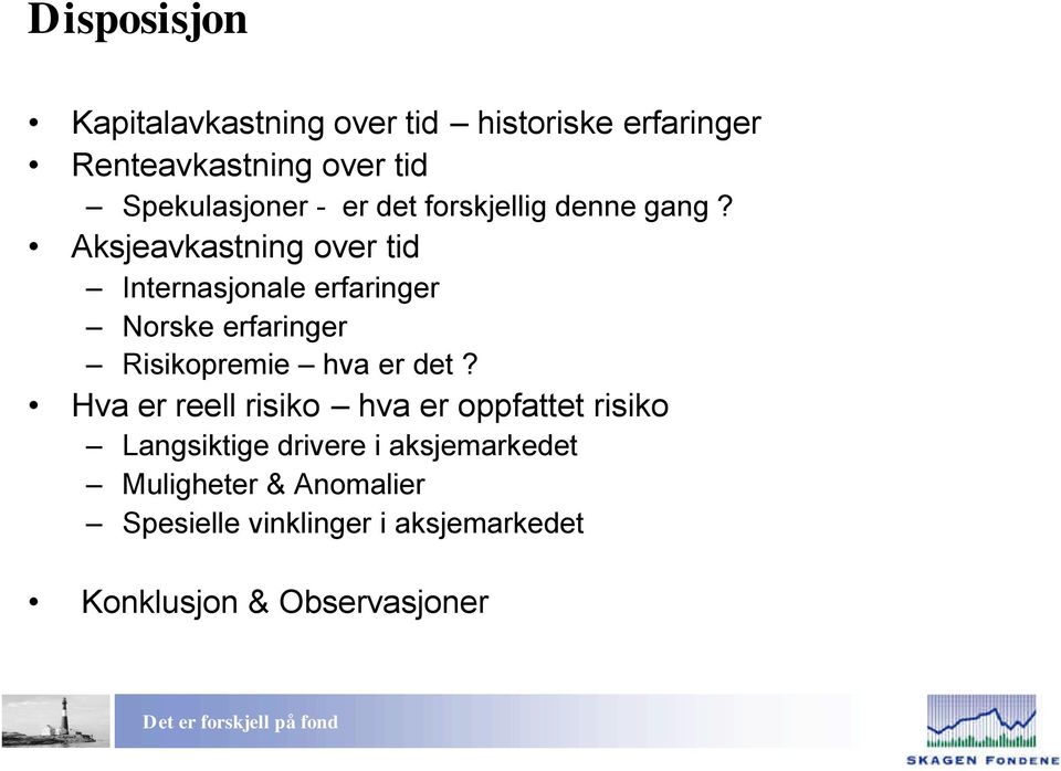 Aksjeavkastning over tid Internasjonale erfaringer Norske erfaringer Risikopremie hva er det?