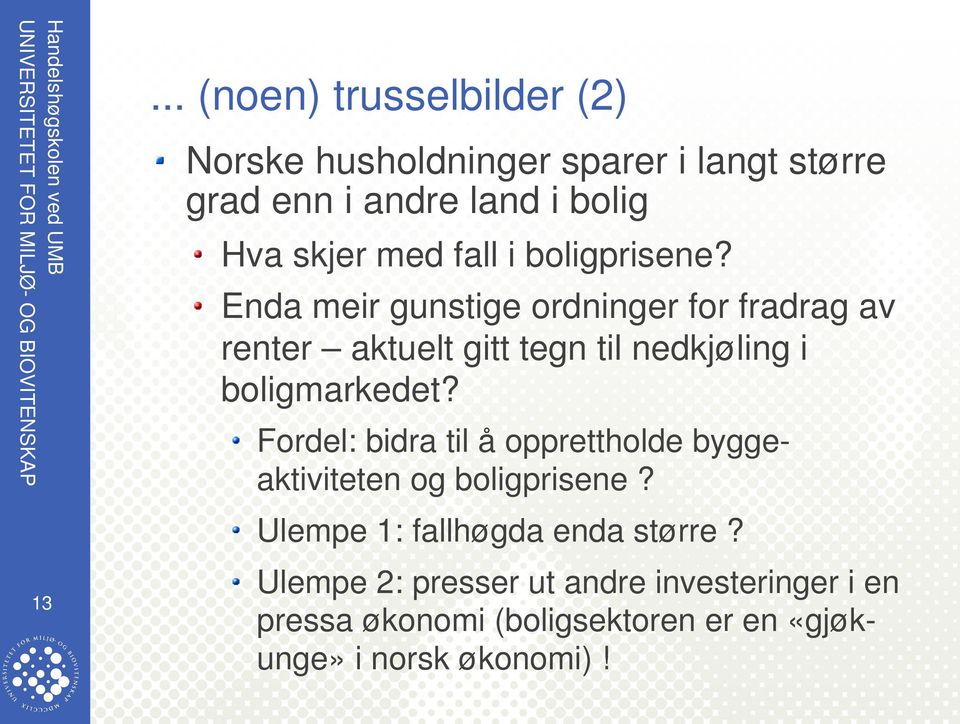 Enda meir gunstige ordninger for fradrag av renter aktuelt gitt tegn til nedkjøling i boligmarkedet?