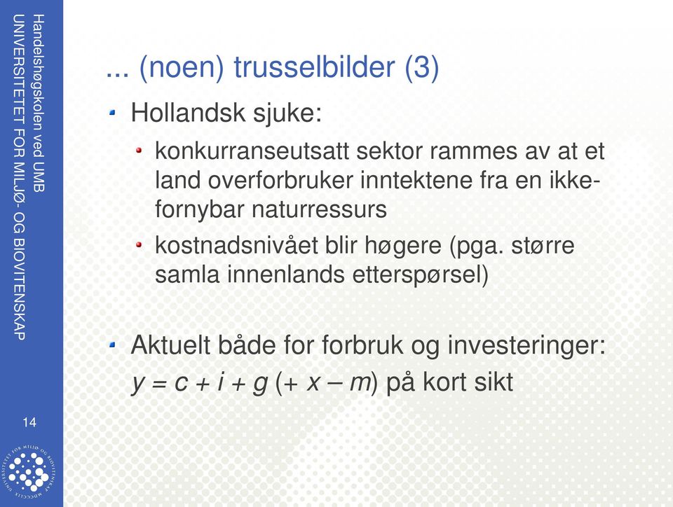 naturressurs kostnadsnivået blir høgere (pga.