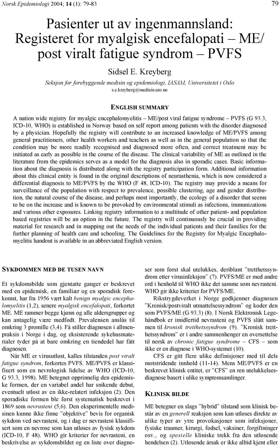 no ENGLISH SUMMARY A nation wide registry for myalgic encephalomyelitis ME/post viral fatigue syndrome PVFS (G 93.