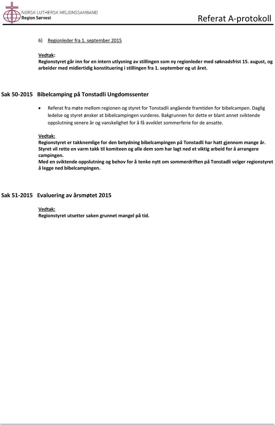 Sak 50-2015 Bibelcamping på Tonstadli Ungdomssenter Referat fra møte mellom regionen og styret for Tonstadli angående framtiden for bibelcampen.