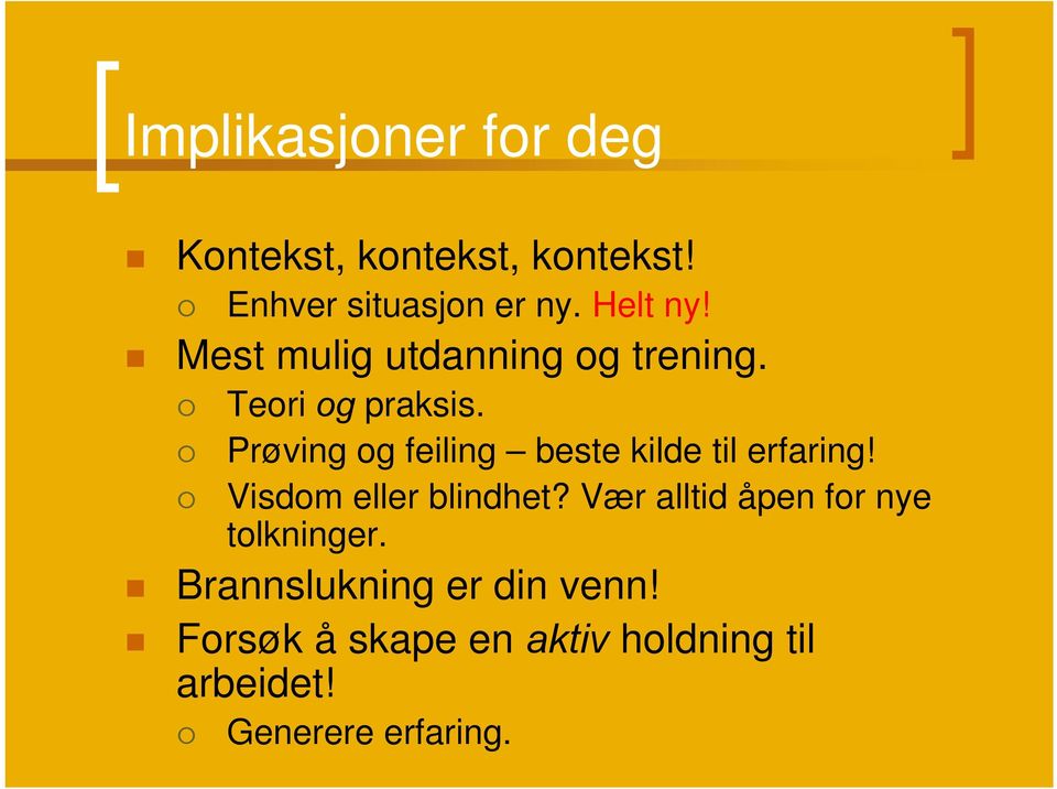 Prøving og feiling beste kilde til erfaring! Visdom eller blindhet?