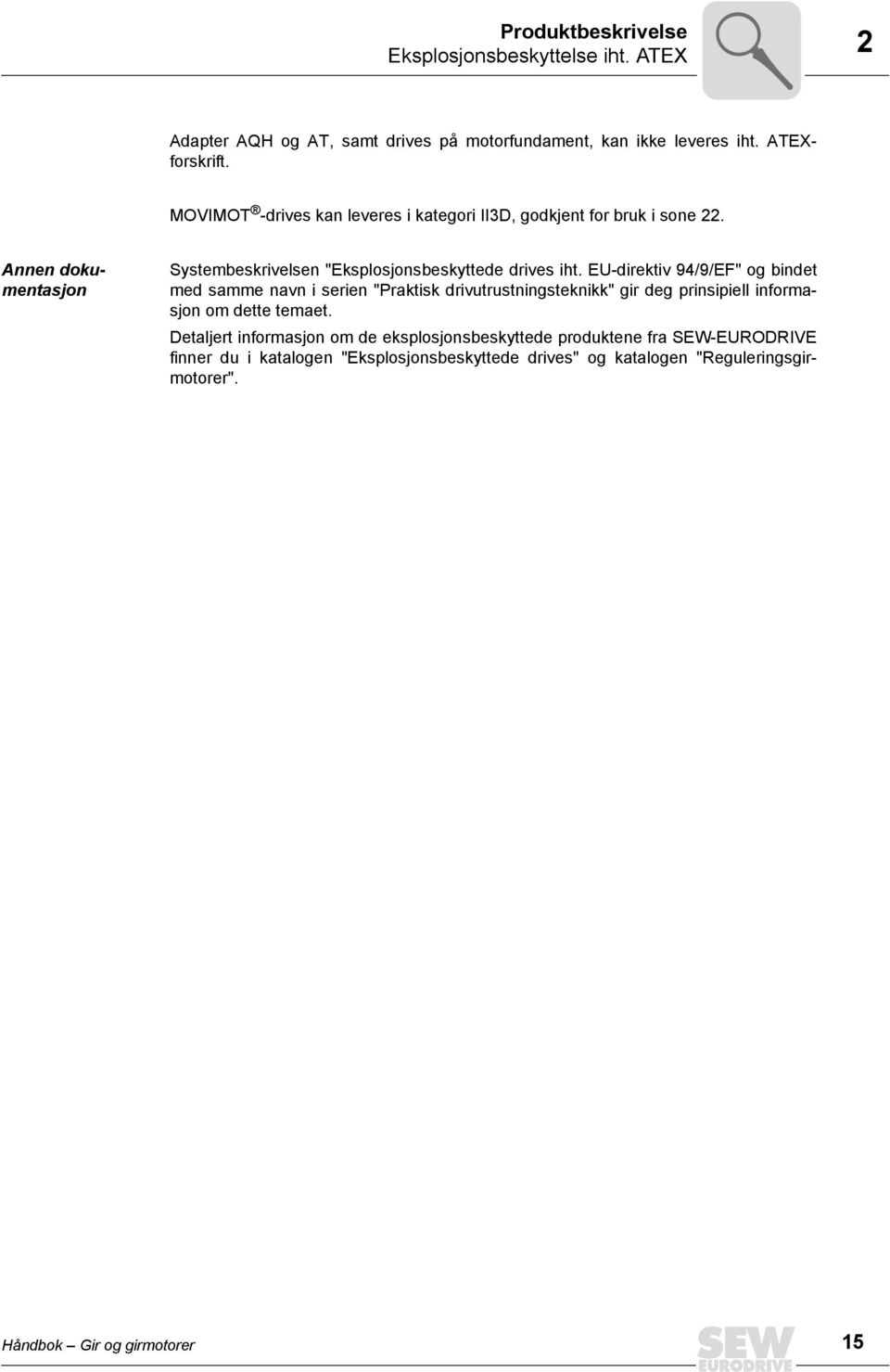 EU-direktiv 94/9/EF" og bindet med samme navn i serien "Praktisk drivutrustningsteknikk" gir deg prinsipiell informasjon om dette temaet.