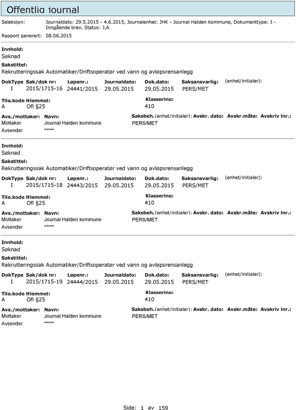 : PRS/MT nnhold: Rekrutteringssak utomatiker/driftsoperatør ved vann og avløpsrensanlegg 2015/1715-18 24443/2015 PRS/MT vs./mottaker: Navn: Saksbeh. vskr. dato: vskr.