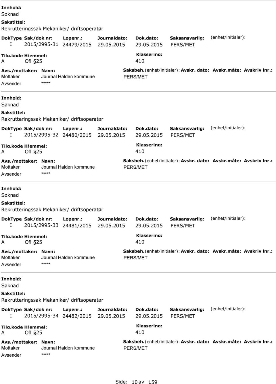 : PRS/MT nnhold: Rekrutteringssak Mekaniker/ driftsoperatør 2015/2995-33 24481/2015 PRS/MT vs./mottaker: Navn: Saksbeh. vskr. dato: vskr.måte: vskriv lnr.