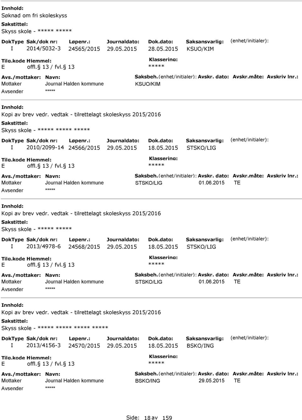 : STSKO/LG T nnhold: Kopi av brev vedr. vedtak - tilrettelagt skoleskyss 2015/2016 Skyss skole - 2013/4978-6 24568/2015 18.05.2015 STSKO/LG vs./mottaker: Navn: Saksbeh. vskr. dato: vskr.