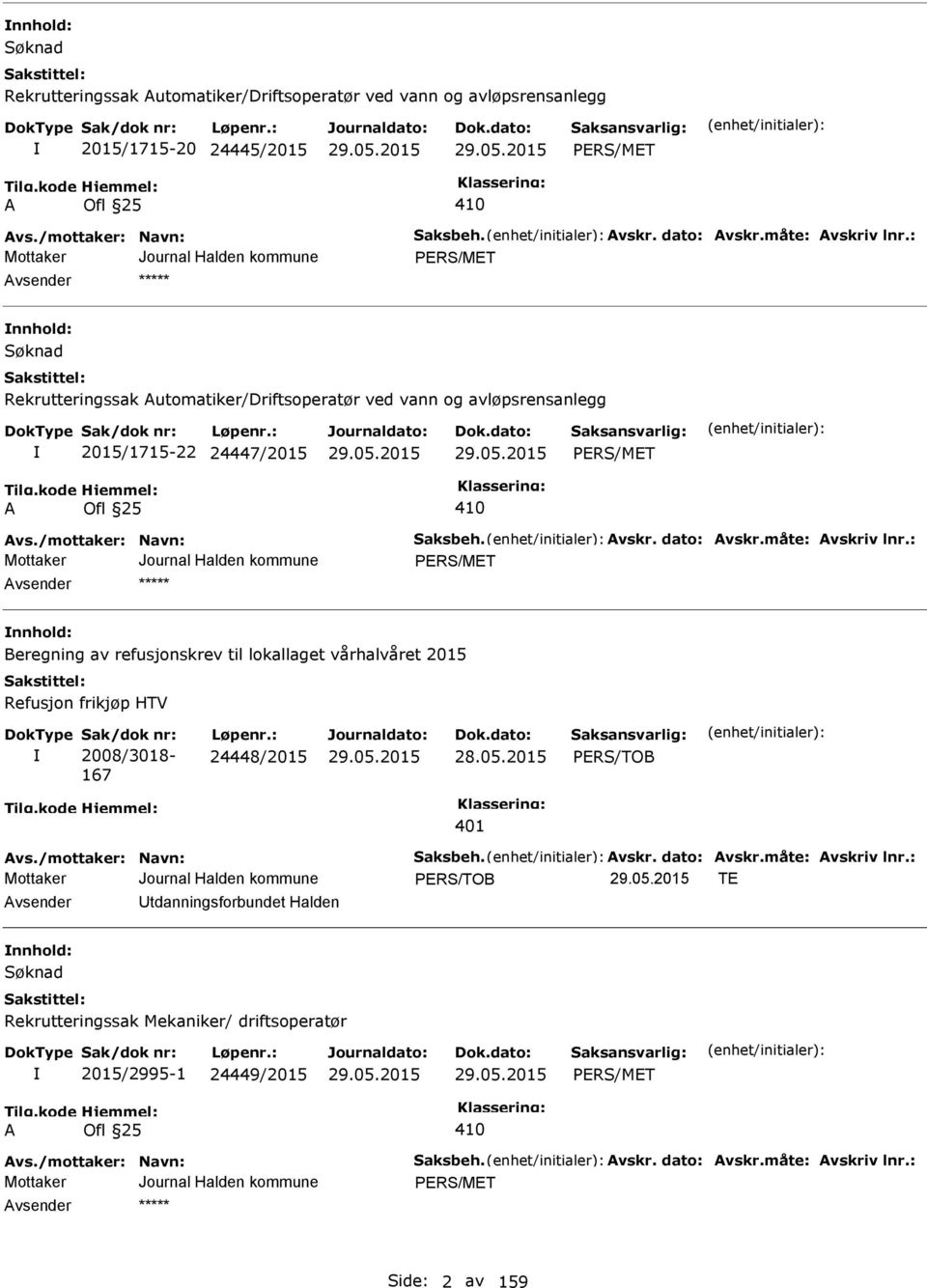 : PRS/MT nnhold: Beregning av refusjonskrev til lokallaget vårhalvåret 2015 Refusjon frikjøp HTV 2008/3018-167 24448/2015 28.05.2015 PRS/TOB 401 vs./mottaker: Navn: Saksbeh. vskr. dato: vskr.