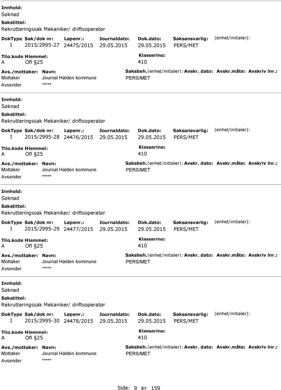 : PRS/MT nnhold: Rekrutteringssak Mekaniker/ driftsoperatør 2015/2995-29 24477/2015 PRS/MT vs./mottaker: Navn: Saksbeh. vskr. dato: vskr.måte: vskriv lnr.