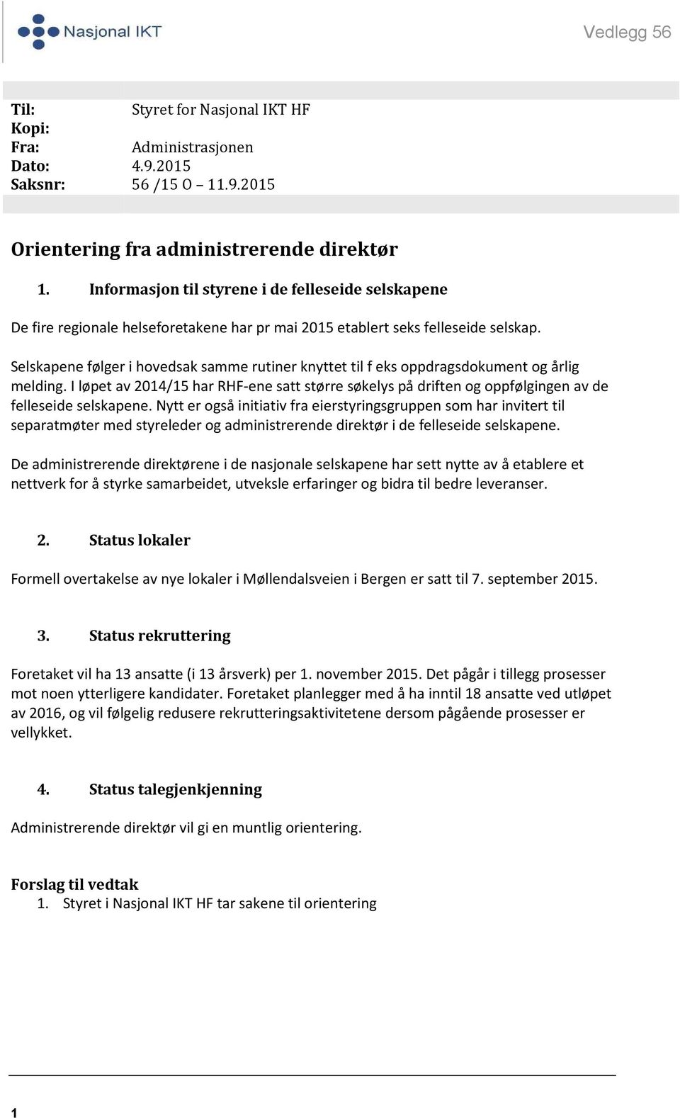 Selskapene følger i hovedsak samme rutiner knyttet til f eks oppdragsdokument og årlig melding.