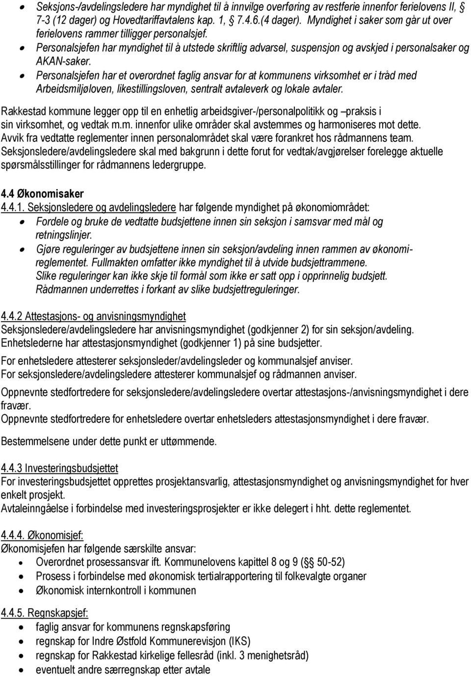 Personalsjefen har et overordnet faglig ansvar for at kommunens virksomhet er i tråd med Arbeidsmiljøloven, likestillingsloven, sentralt avtaleverk og lokale avtaler.