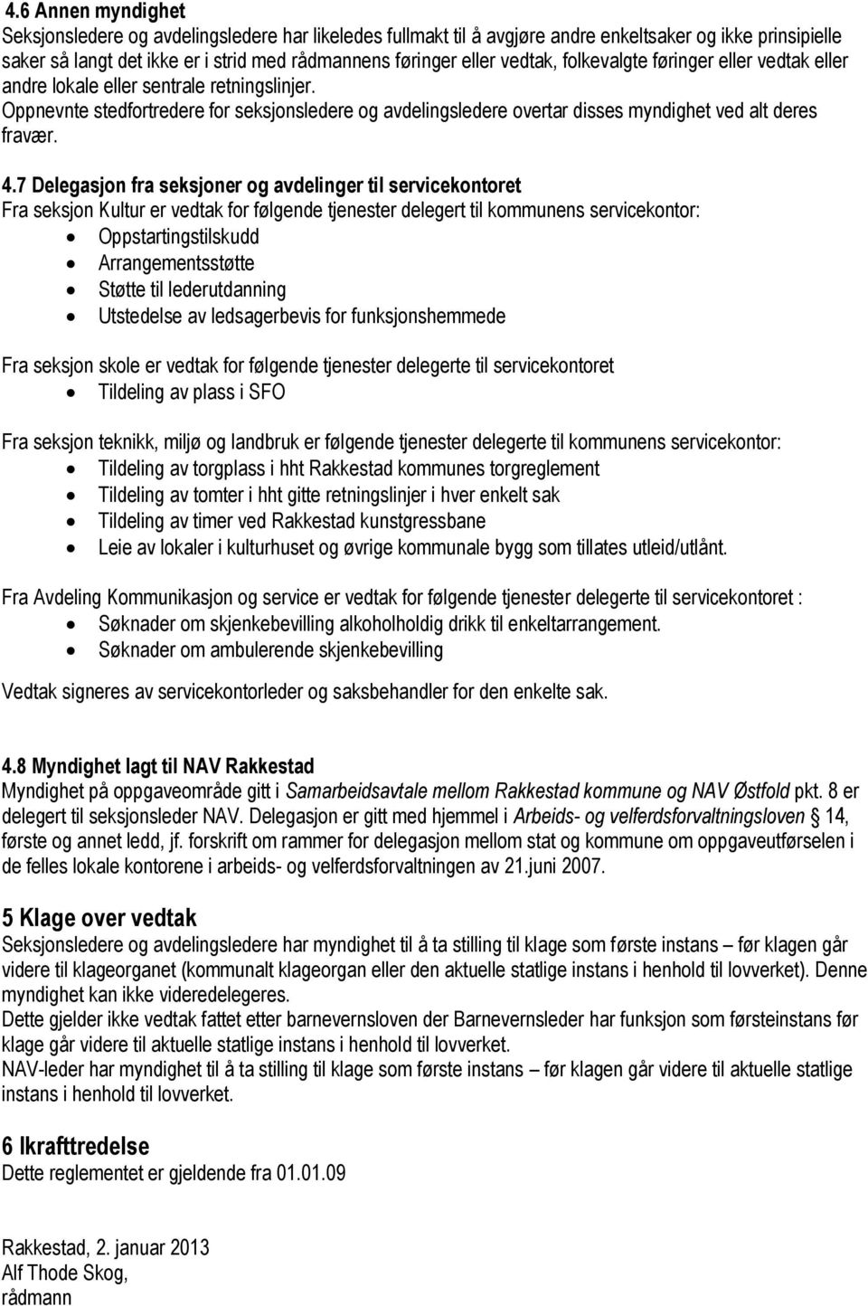 Oppnevnte stedfortredere for seksjonsledere og avdelingsledere overtar disses myndighet ved alt deres fravær. 4.