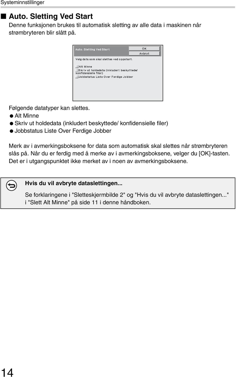 Alt Minne Skriv ut holdedata (inkludert beskyttede/ konfidensielle filer) Jobbstatus Liste Over Ferdige Jobber Merk av i avmerkingsboksene for data som automatisk skal slettes