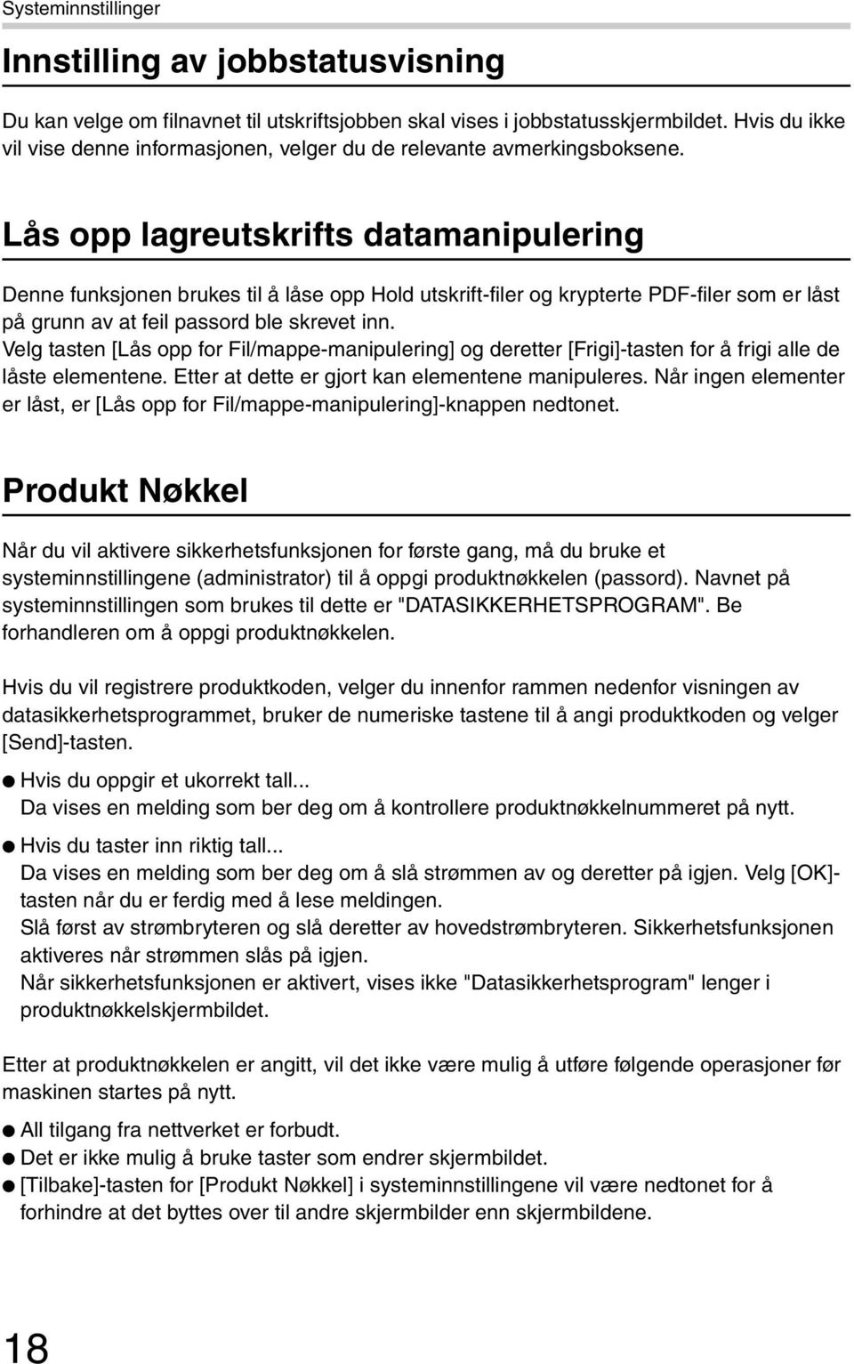 Lås opp lagreutskrifts datamanipulering Denne funksjonen brukes til å låse opp Hold utskrift-filer og krypterte PDF-filer som er låst på grunn av at feil passord ble skrevet inn.