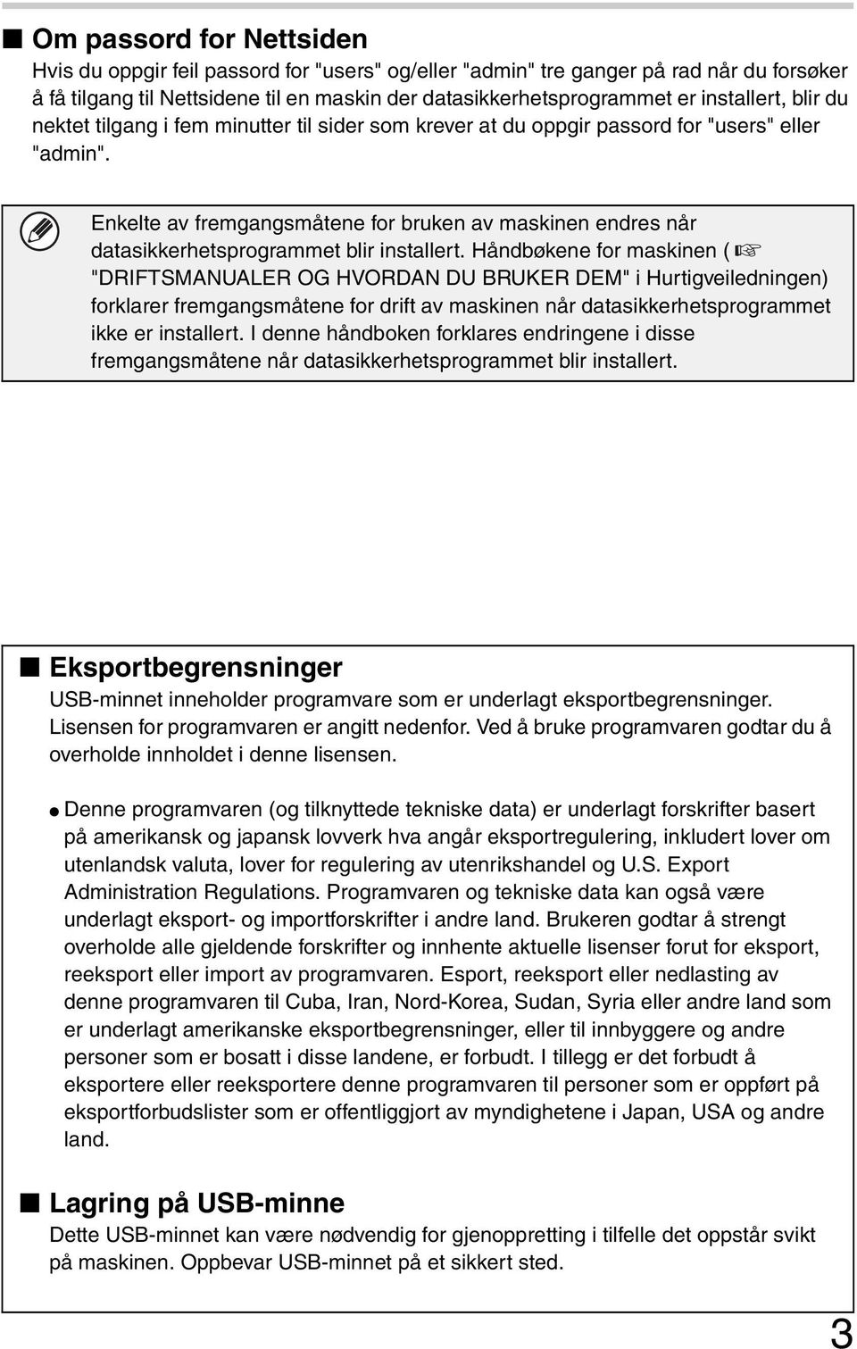 Enkelte av fremgangsmåtene for bruken av maskinen endres når datasikkerhetsprogrammet blir installert.