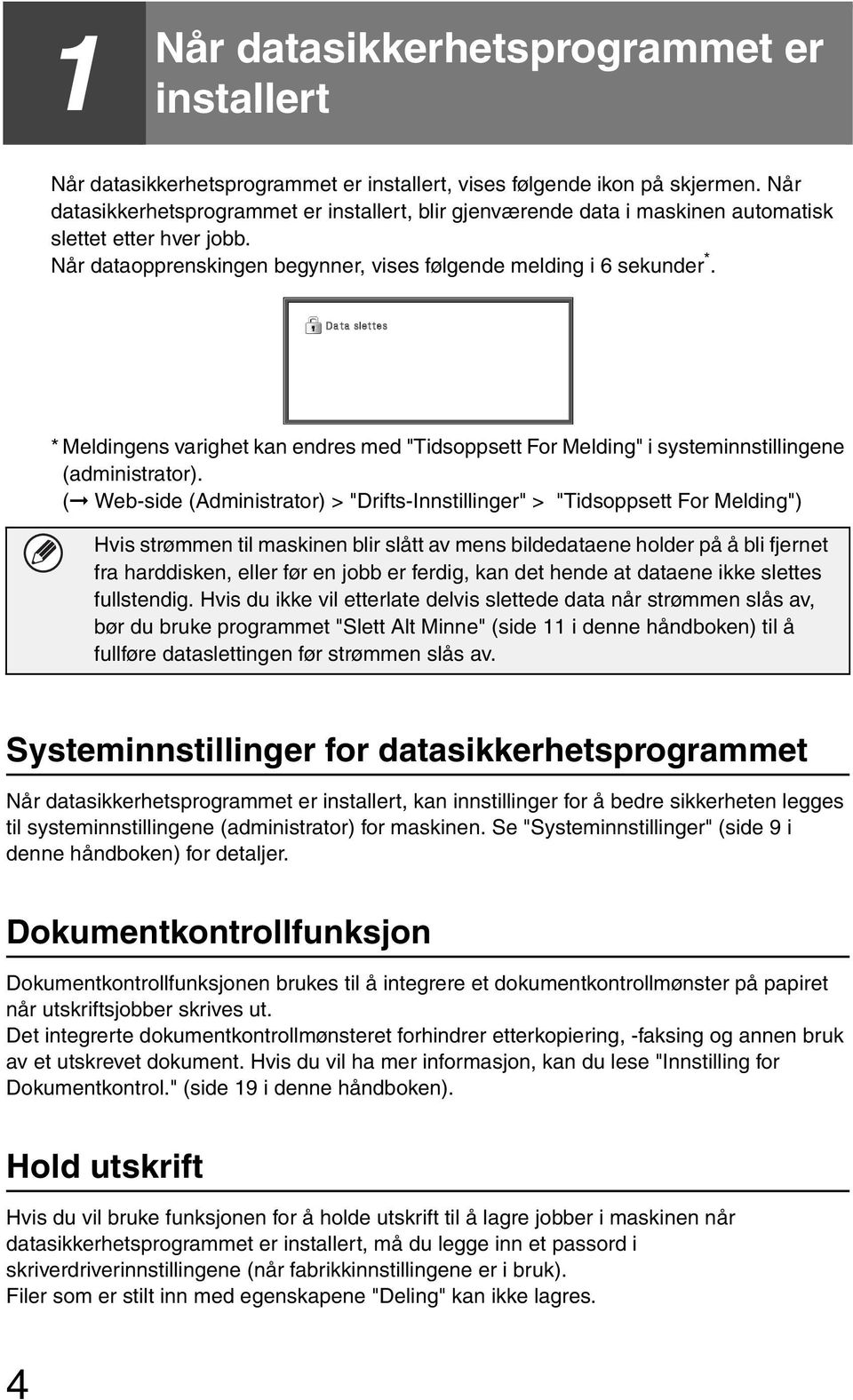 * Meldingens varighet kan endres med "Tidsoppsett For Melding" i systeminnstillingene (administrator).