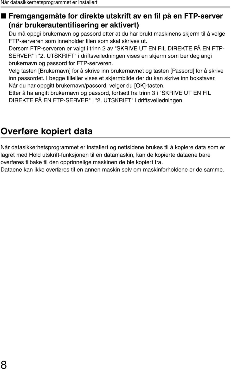 UTSKRIFT" i driftsveiledningen vises en skjerm som ber deg angi brukernavn og passord for FTP-serveren.