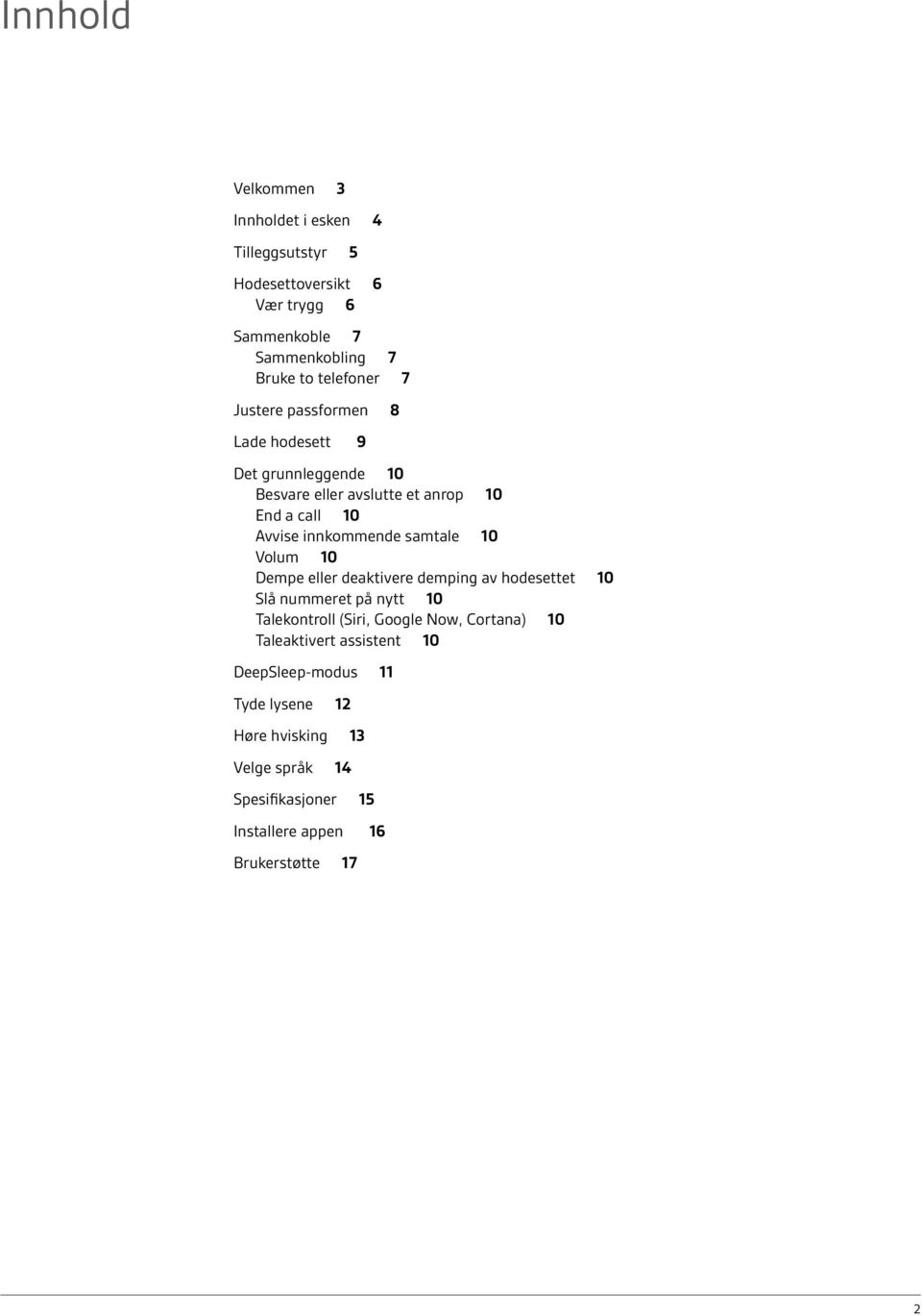 10 Volum 10 Dempe eller deaktivere demping av hodesettet 10 Slå nummeret på nytt 10 Talekontroll (Siri, Google Now, Cortana) 10