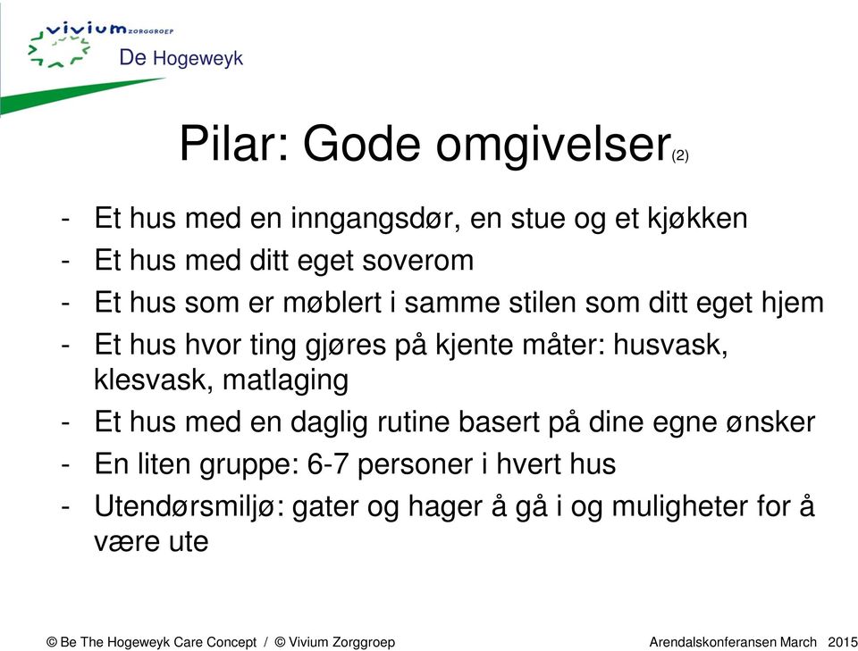 kjente måter: husvask, klesvask, matlaging - Et hus med en daglig rutine basert på dine egne ønsker - En