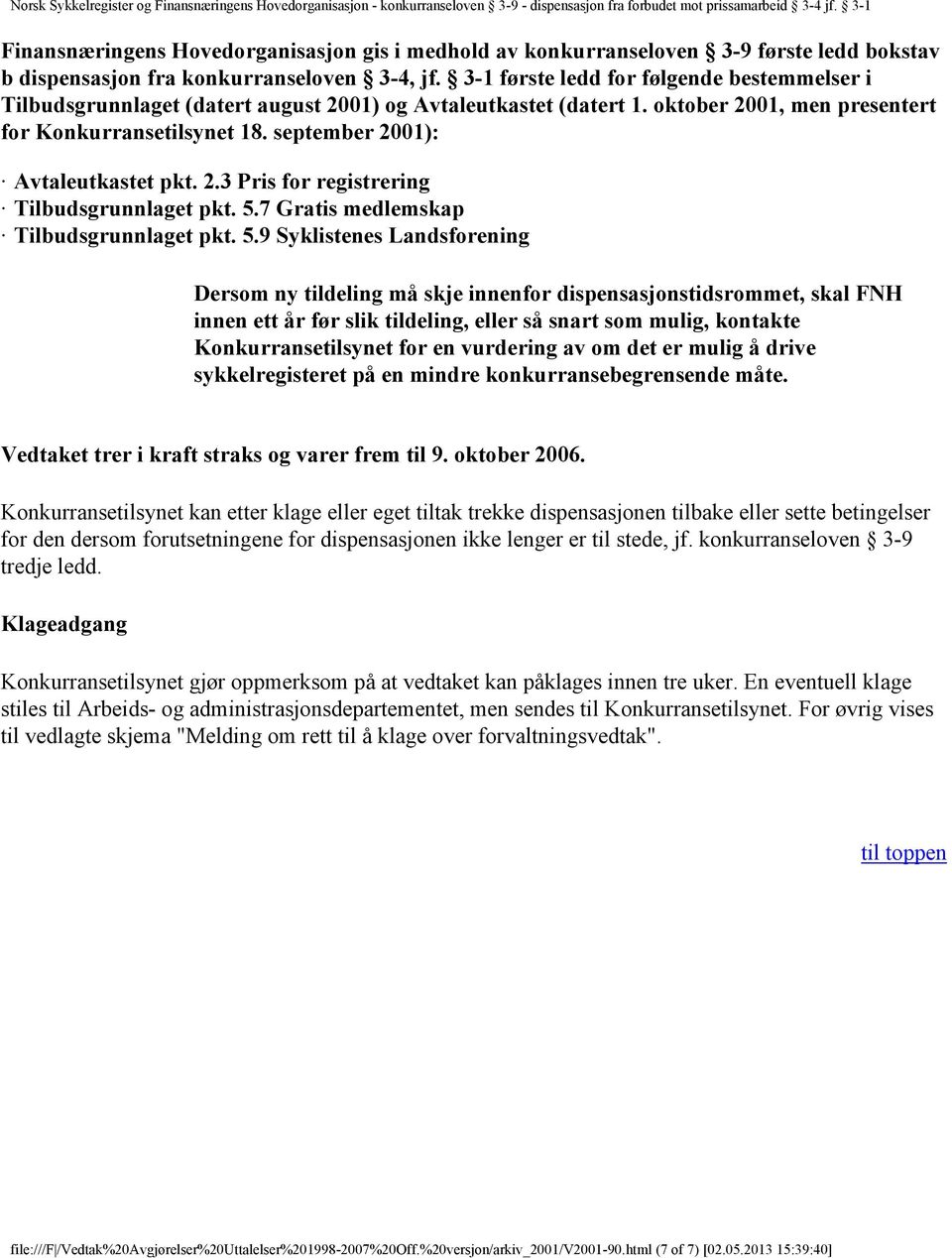 september 2001): Avtaleutkastet pkt. 2.3 Pris for registrering Tilbudsgrunnlaget pkt. 5.