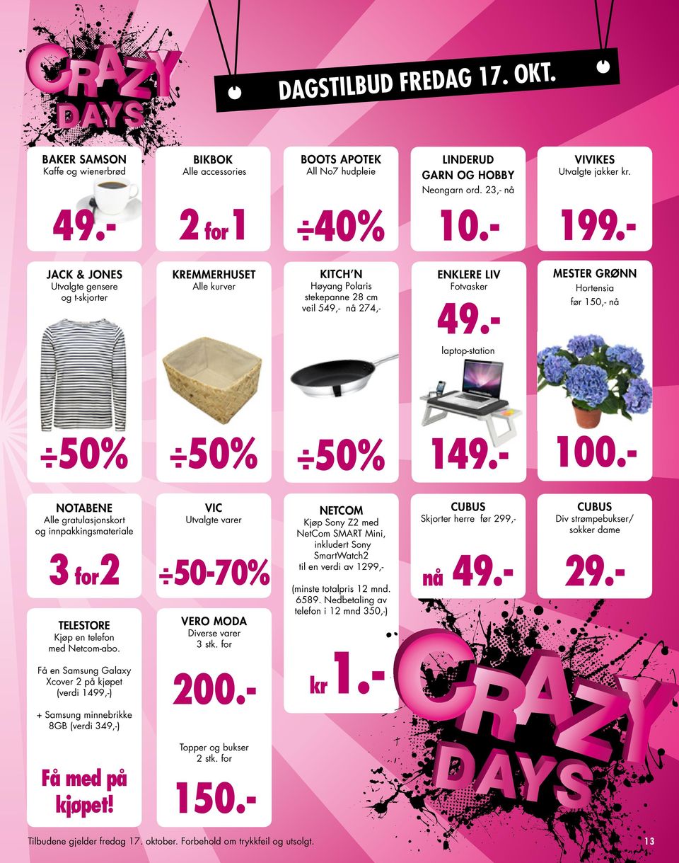 - Hortensia før 150,- nå laptop-station NOTABENE Alle gratulasjonskort og innpakkingsmateriale VIC Utvalgte varer 3 for2 50-70% TELESTORE VERO MODA Kjøp en telefon med Netcom-abo. Diverse varer 3 stk.