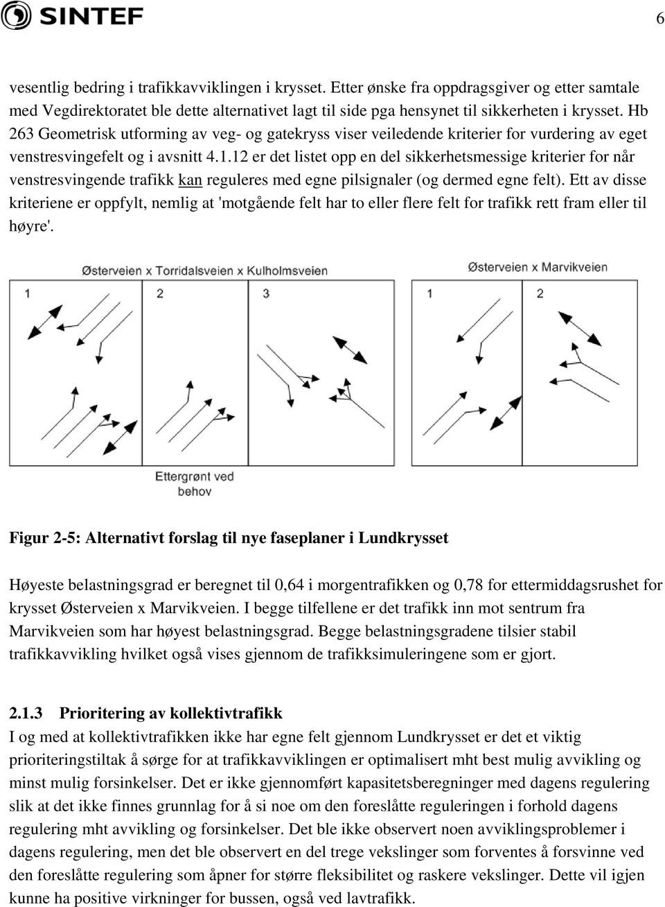 12 er det listet opp en del sikkerhetsmessige kriterier for når venstresvingende trafikk kan reguleres med egne pilsignaler (og dermed egne felt).