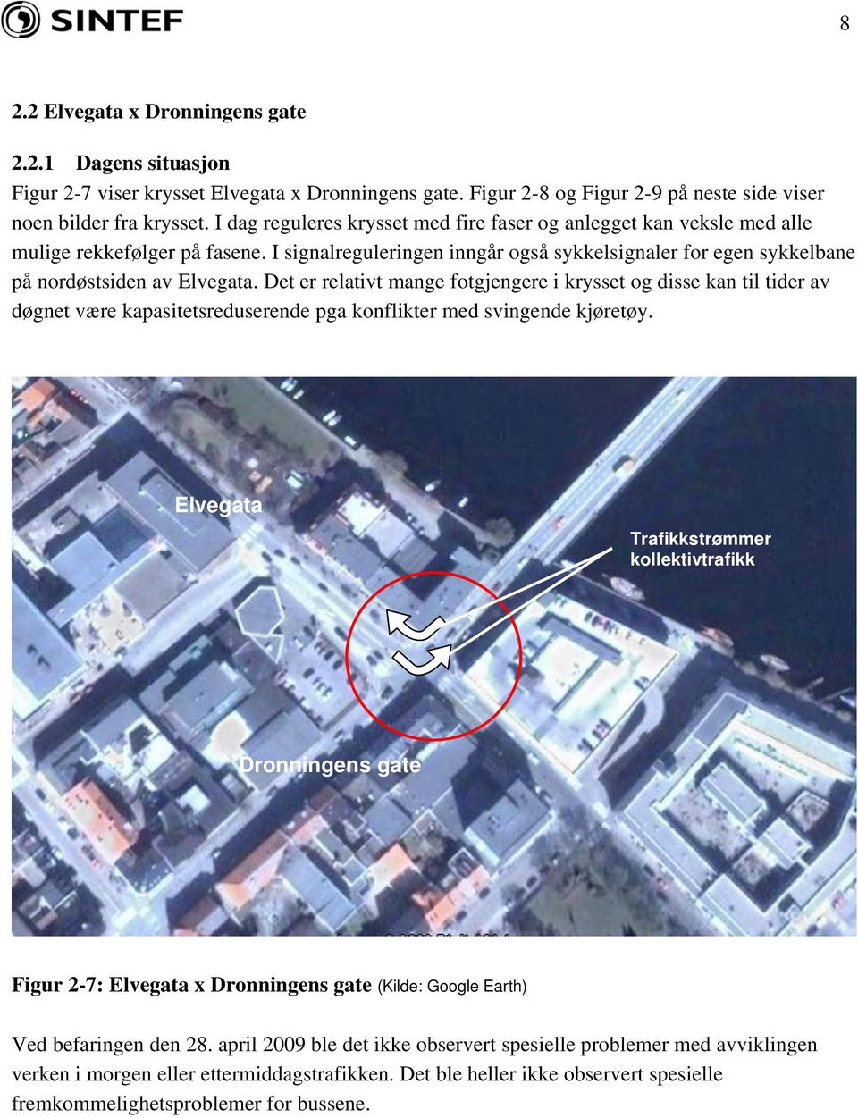 Det er relativt mange fotgjengere i krysset og disse kan til tider av døgnet være kapasitetsreduserende pga konflikter med svingende kjøretøy.