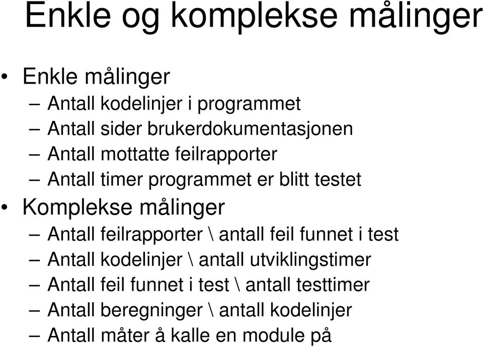 målinger Antall feilrapporter \ antall feil funnet i test Antall kodelinjer \ antall utviklingstimer