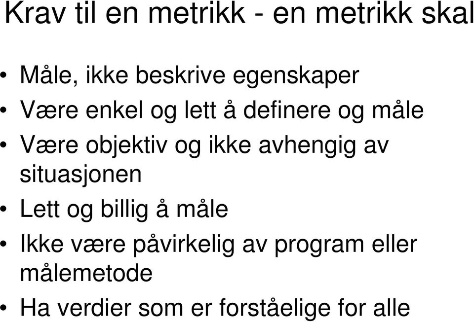 ikke avhengig av situasjonen Lett og billig å måle Ikke være