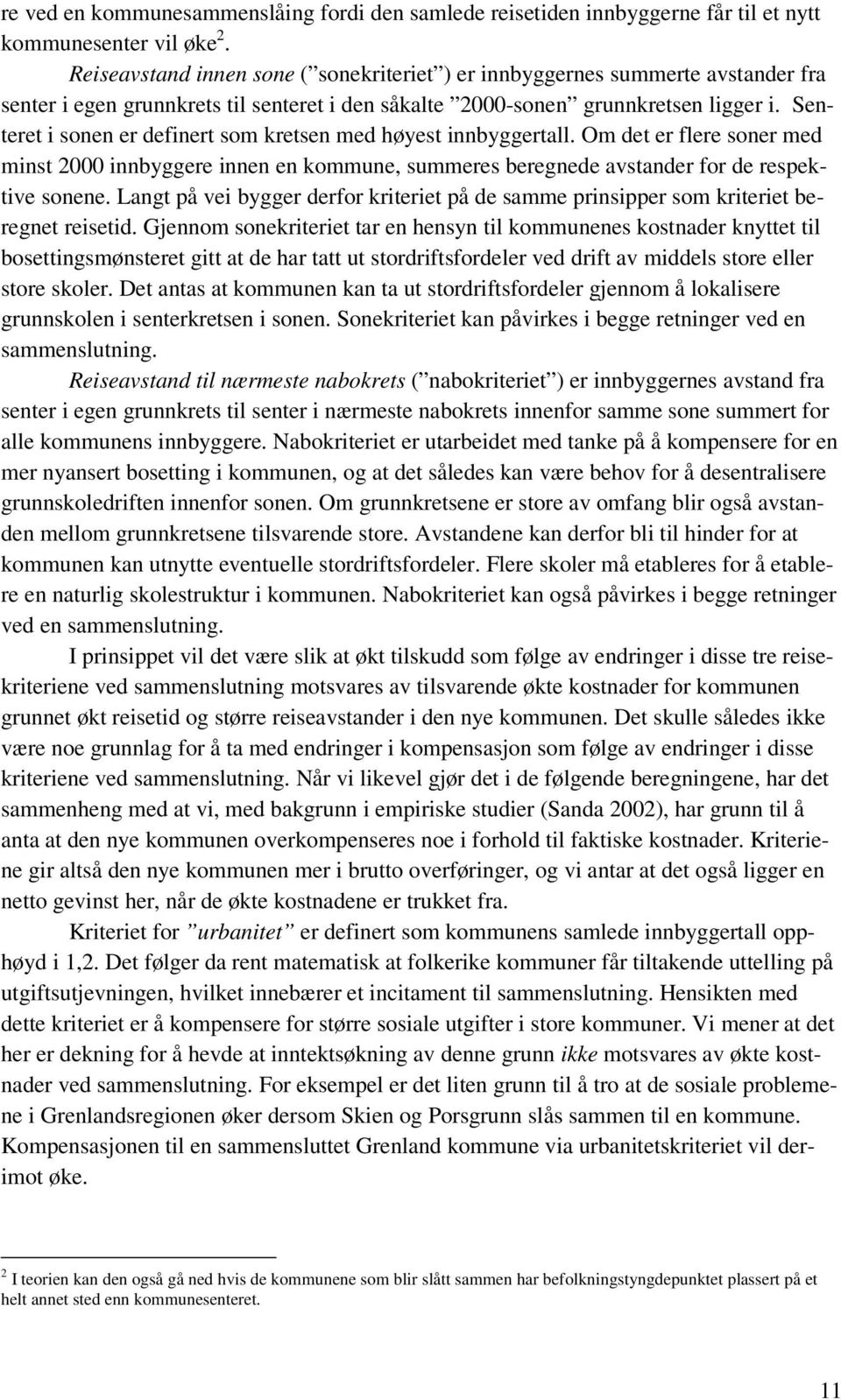 Senteret i sonen er definert som kretsen med høyest innbyggertall. Om det er flere soner med minst 2000 innbyggere innen en kommune, summeres beregnede avstander for de respektive sonene.