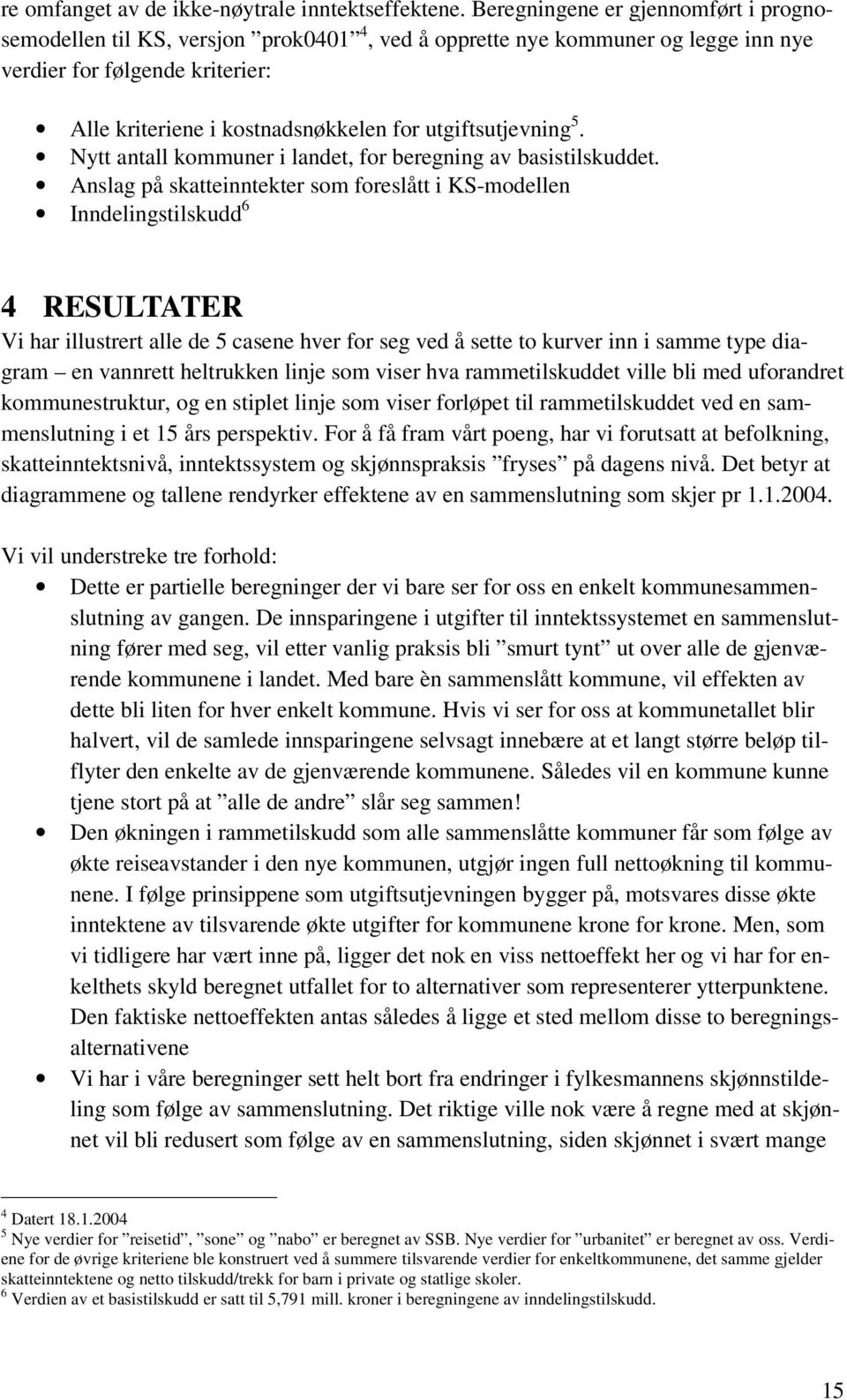 utgiftsutjevning 5. Nytt antall kommuner i landet, for beregning av basistilskuddet.