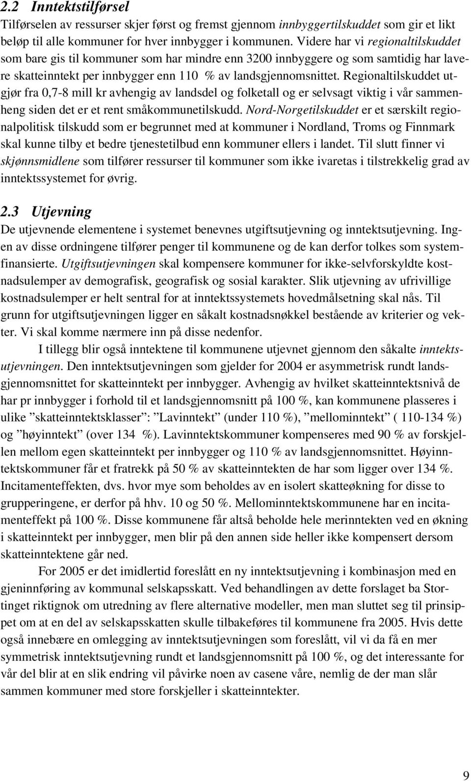 Regionaltilskuddet utgjør fra 0,7-8 mill kr avhengig av landsdel og folketall og er selvsagt viktig i vår sammenheng siden det er et rent småkommunetilskudd.