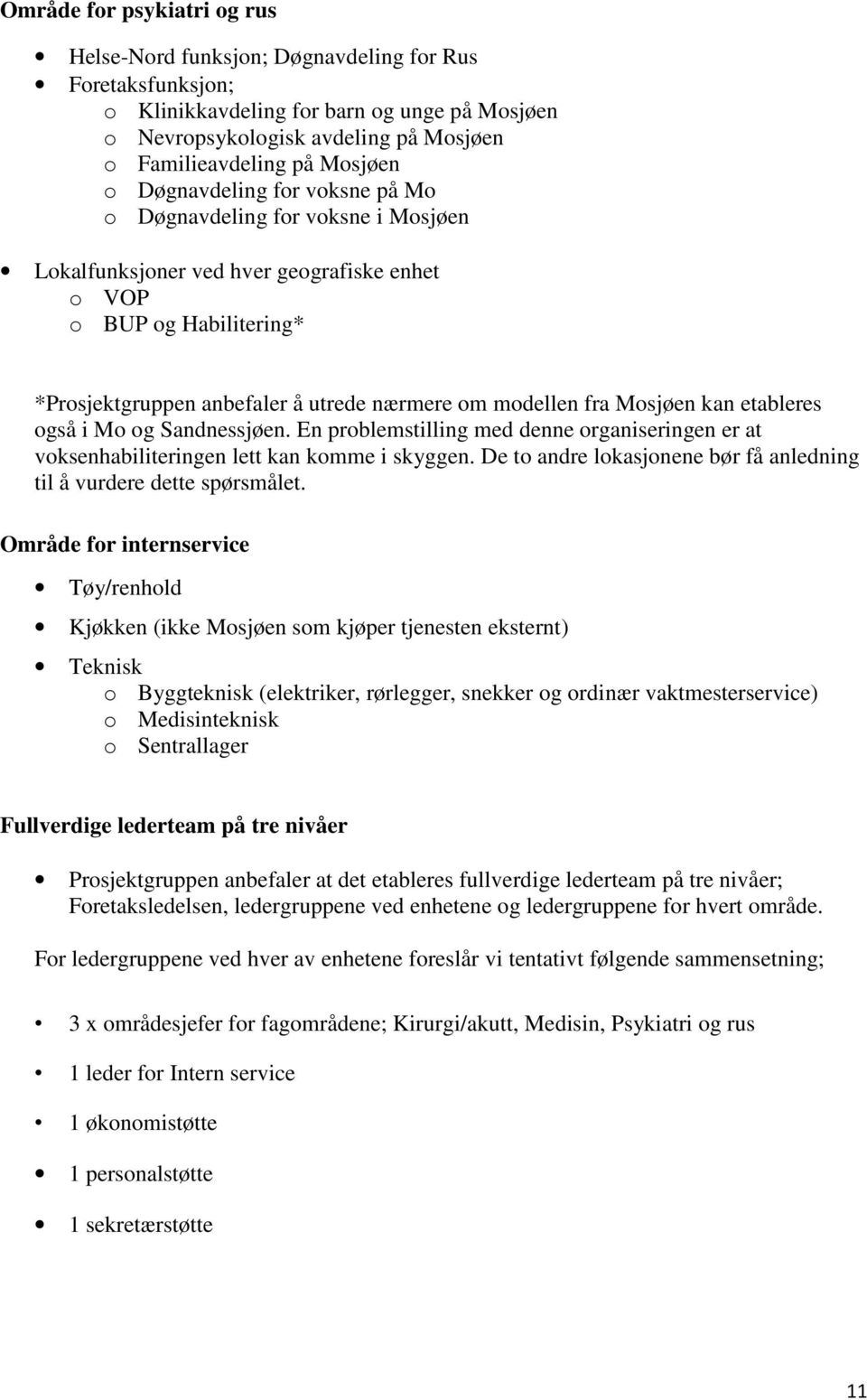 modellen fra Mosjøen kan etableres også i Mo og Sandnessjøen. En problemstilling med denne organiseringen er at voksenhabiliteringen lett kan komme i skyggen.