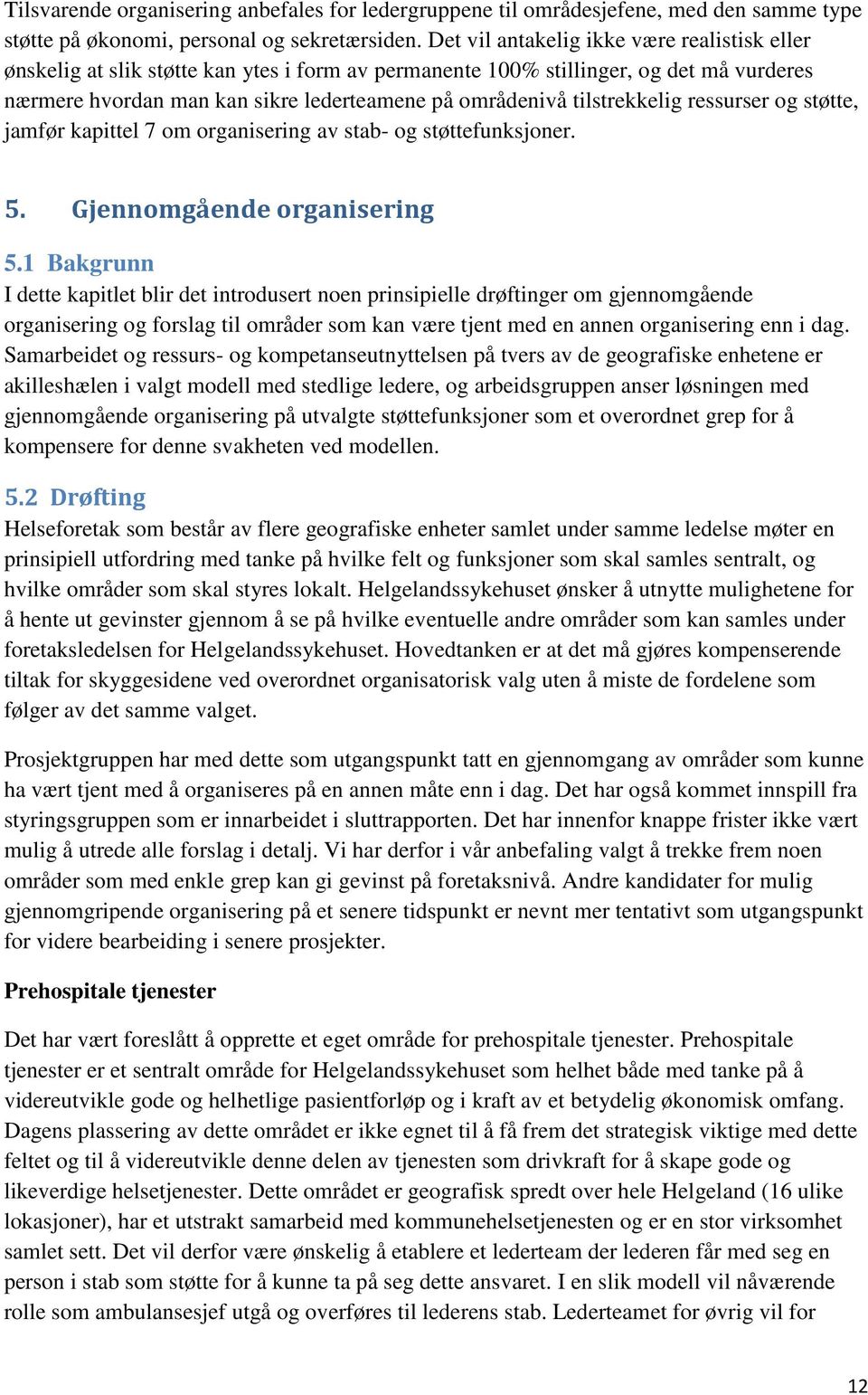 tilstrekkelig ressurser og støtte, jamfør kapittel 7 om organisering av stab- og støttefunksjoner. 5. Gjennomgående organisering 5.